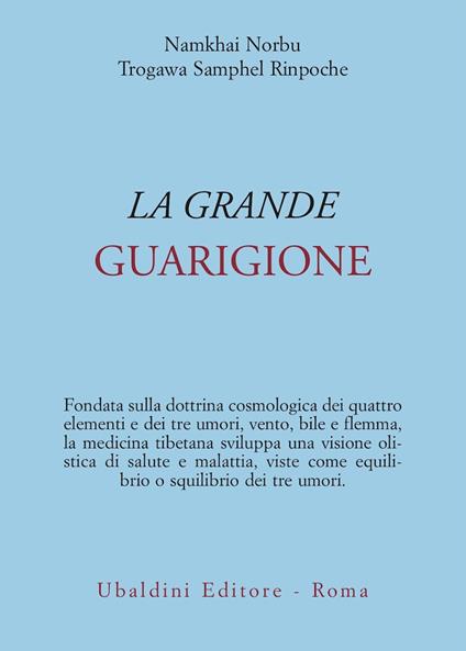 La grande guarigione. Insegnamenti di medicina tibetana - Norbu Namkhai,Trogaw Sampel - copertina