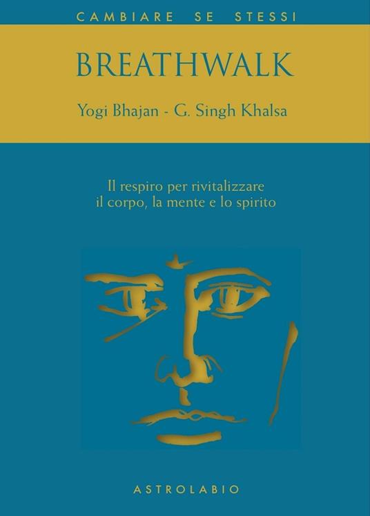 Breathwalk. Il respiro per rivitalizzare il corpo, la mente e lo spirito - Yogi Bhajan,Guruchander Khalsa - copertina