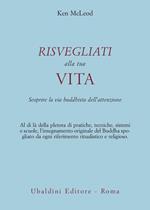 Risvegliati alla tua vita. La via buddista dell'attenzione