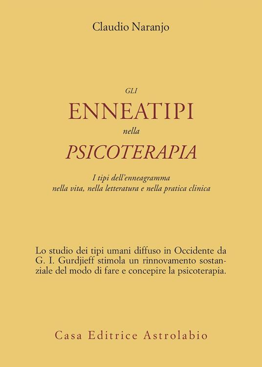 Gli enneatipi in psicoterapia. I tipi dell'enneagramma nella vita, nella letteratura e nella pratica clinica - Claudio Naranjo - copertina