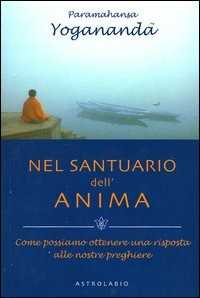 Nel santuario dell'anima. Come possiamo ottenere una risposta alle nostre preghiere