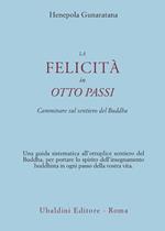 La felicità in otto passi. Camminare sul sentiero del Buddha