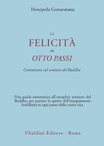 La felicità in otto passi. Camminare sul sentiero del Buddha