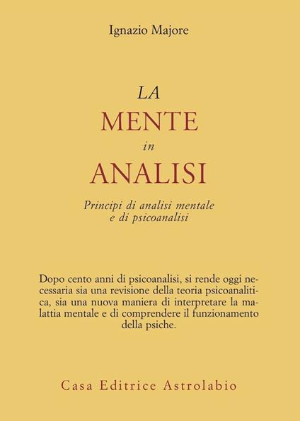 La mente in analisi. Principi di analisi mentale e di psicoanalisi - Ignazio Majore - copertina