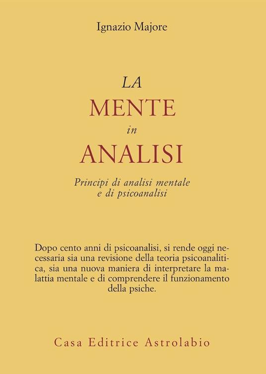 La mente in analisi. Principi di analisi mentale e di psicoanalisi - Ignazio Majore - copertina
