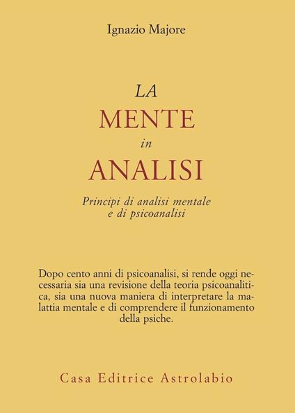 La mente in analisi. Principi di analisi mentale e di psicoanalisi - Ignazio Majore - copertina