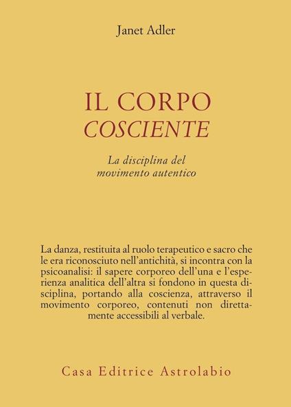 Il corpo cosciente. La disciplina del movimento autentico - Janet Adler - copertina