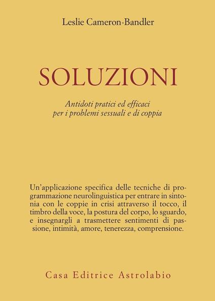 Soluzioni. Antidoti pratici ed efficaci per i problemi sessuali e di coppia - Leslie Cameron Bandler - copertina