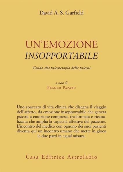 Un'emozione insopportabile. Guida alla psicoterapia delle psicosi - David A. S. Garfield - copertina