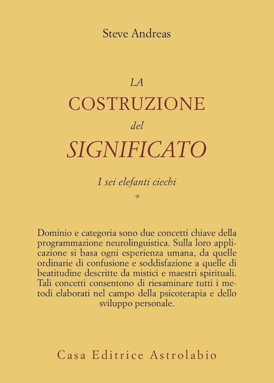 La costruzione del significato. Vol. 1: I sei elefanti ciechi. - Steve Andreas - copertina