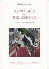 Astrologia della relazione. Amore, sesso e compatibilità - Stephen Arroyo - copertina