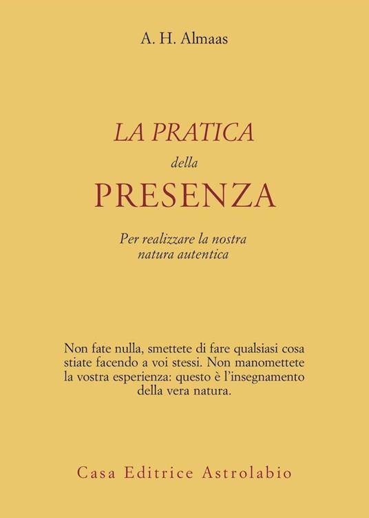 La pratica della presenza per realizzare la nostra natura autentica - A. H. Almaas - copertina