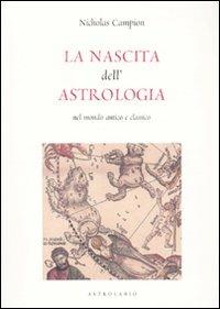 La nascita dell'astrologia nel mondo antico e classico - Nicholas Campion - copertina