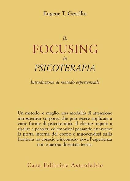 Il focusing in psicoterapia. Introduzione al metodo esperienziale - Eugene T. Gendlin - copertina