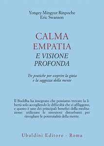 Calma empatia e visione profonda. Tre pratiche per scoprire la gioia e la saggezza della mente