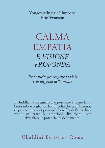 Calma empatia e visione profonda. Tre pratiche per scoprire la gioia e la saggezza della mente - Yongey Mingyur (Rinpoche),Eric Swanson - copertina