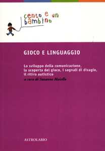 Libro Gioco e linguaggio. Lo sviluppo della comunicazione, la scoperta del gioco, i segnali di disagio, il ritiro autistico 