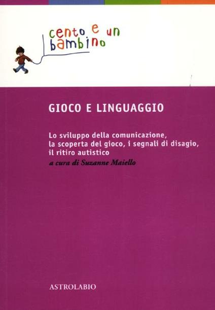 Gioco e linguaggio. Lo sviluppo della comunicazione, la scoperta del gioco, i segnali di disagio, il ritiro autistico - copertina