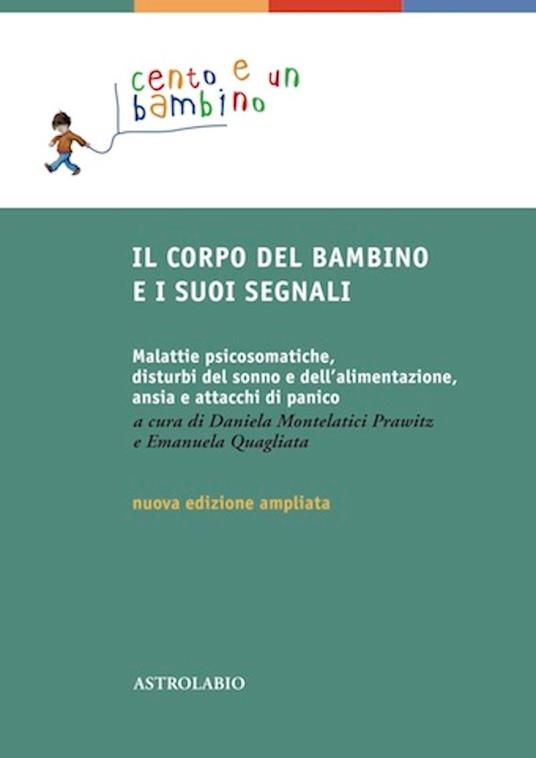 Il corpo del bambino e i suoi segnali. Malattie psicosomatiche, disturbi del sonno e dell'alimentazione, ansia e attacchi di panico. Ediz. ampliata - copertina