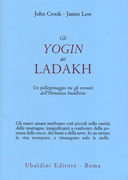 Gli yogin del Ladakh. Un pellegrinaggio tra gli eremiti dell'Himalaya buddhista - John Crook,James Low - copertina