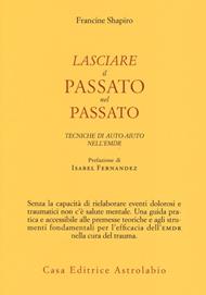 Lasciare il passato nel passato. Tecniche di auto-aiuto nell'EMDR