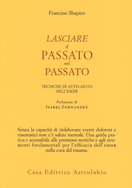 Lasciare il passato nel passato. Tecniche di auto-aiuto nell'EMDR - Francine Shapiro - copertina