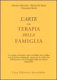 L' Arte della terapia della famiglia - Salvador Minuchin,Michael D. Reiter,Charmaine Borda - copertina