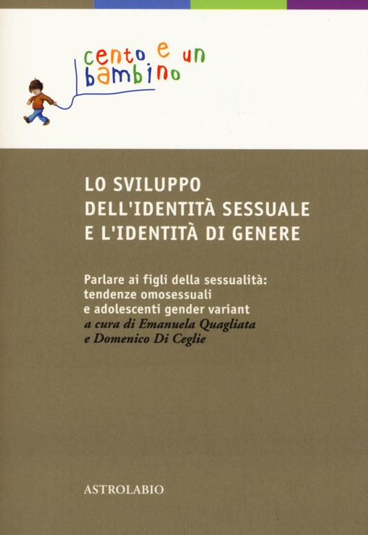 Lo sviluppo dell'identità sessuale e l'identità di genere. Parlare ai figli della sessualità: tendenze omosessuali e adolescenti gender variant - copertina