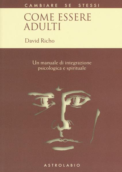 Come essere adulti. Un manuale di integrazione psicologica e spirituale - David Richo - copertina