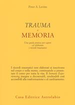 Trauma e memoria. Una guida pratica per capire ed elaborare i ricordi traumatici