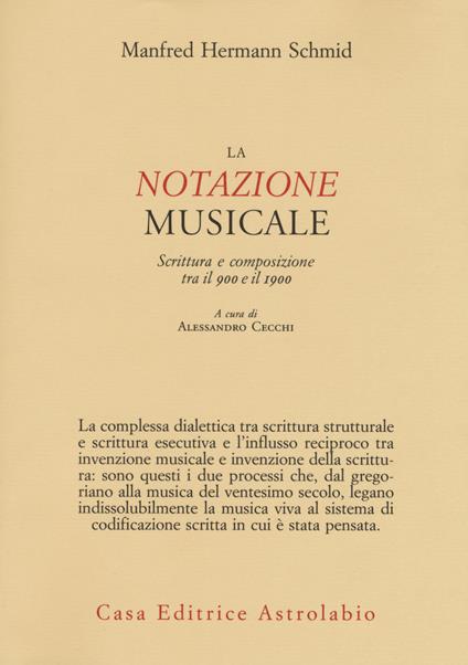 La notazione musicale. Scrittura e composizione tra il 900 e il 1900 - Manfred Hermann Schmid - copertina