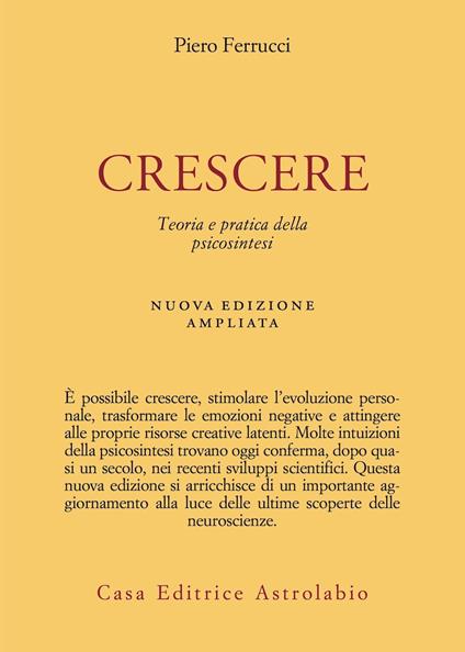 Crescere. Teoria e pratica della psicosintesi. Nuova ediz. - Piero Ferrucci - copertina