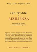 Coltivare la resilienza. Un metodo per trattare i traumi subiti in età precoce