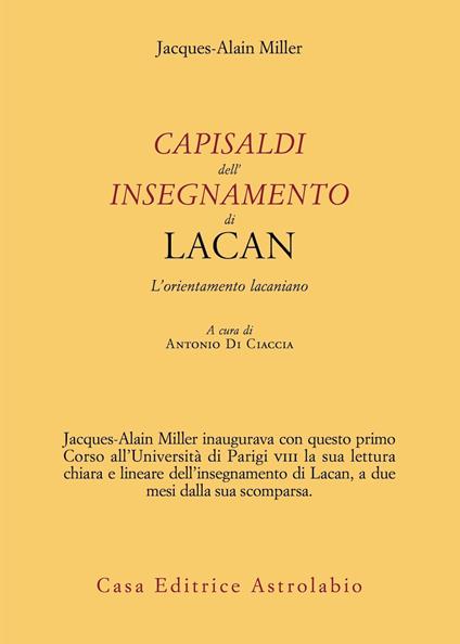 Capisaldi dell'insegnamento di Lacan. L’orientamento lacaniano - Jacques-Alain Miller - copertina