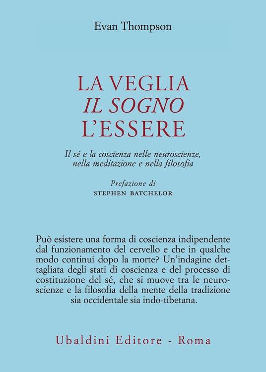 La veglia, il sogno, l'essere. Il sé e la coscienza nelle neuroscienze, nella meditazione e nella filosofia - Evan Thompson - copertina