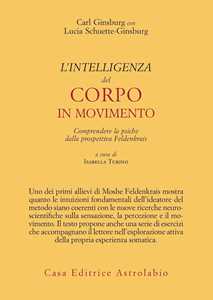 L'intelligenza del corpo in movimento. Comprendere la psiche dalla prospettiva Feldenkrais