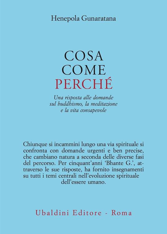 Cosa, come, perché. Una risposta alle domande sul buddhismo la meditazione e la vita consapevole - Henepola Gunaratana - copertina