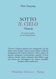 Sotto il cielo. Tianxia: un antico sistema per un mondo futuro