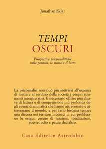Tempi oscuri. Prospettive psicoanalitiche sulla politica, la storia e il lutto
