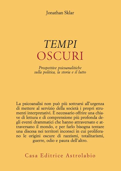 Tempi oscuri. Prospettive psicoanalitiche sulla politica, la storia e il lutto - Jonathan Sklar - copertina