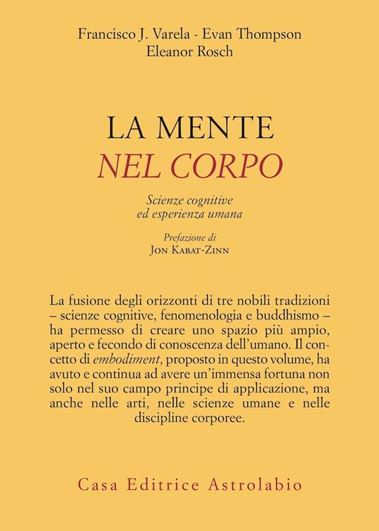 La mente è nel corpo. Scienze cognitive ed esperienza umana - Francisco J. Varela,Evan Thompson,Eleonor Rosch - copertina