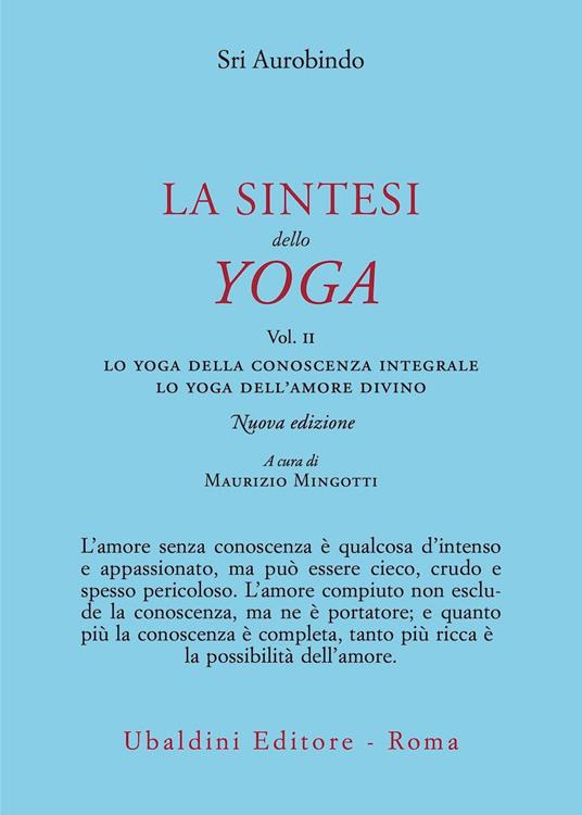 La sintesi dello yoga. Nuova ediz.. Vol. 2: Lo yoga della conoscenza integrale-Lo yoga dell’amore divino - Aurobindo (sri) - copertina