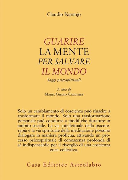 Guarire la mente per curare il mondo. Saggi psicospirituali - Claudio Naranjo - copertina