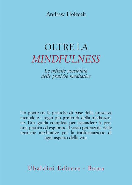 Oltre la mindfulness. Le infinite possibilità delle pratiche meditative - Andrew Holecek - copertina