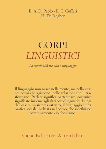 Corpi linguistici. La continuità tra vita e linguaggio - Ezequiel A. Di Paolo,Elena Clare Cuffari,Hanne De Jaegher - copertina