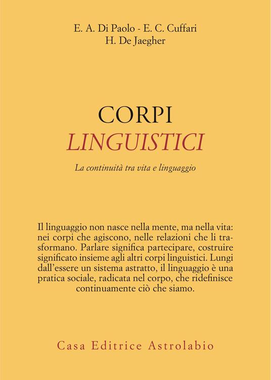 Corpi linguistici. La continuità tra vita e linguaggio - Ezequiel A. Di Paolo,Elena Clare Cuffari,Hanne De Jaegher - copertina