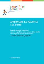 Affrontare la malattia e il lutto. Quando bambini e genitori sono in ospedale: come parlare della morte con i figli ed elaborare un trauma