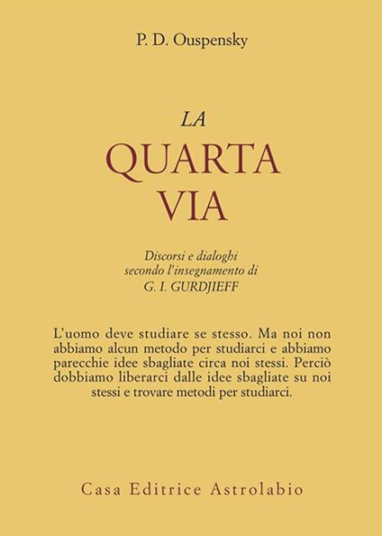 La quarta via. Discorsi e dialoghi secondo l'insegnamento di G. I. Gurdjieff - P. D. Uspenskij,Paolo Valli - ebook