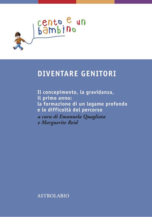 Diventare genitori. Il concepimento, la gravidanza, il primo anno: la formazione di un legame profondo e la difficoltà del percorso - Emanuela Quagliata,Marguerite Reid - ebook