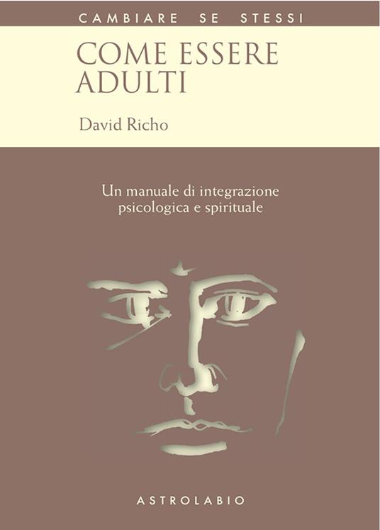 Come essere adulti. Un manuale di integrazione psicologica e spirituale - David Richo,Gabriella Fusi - ebook